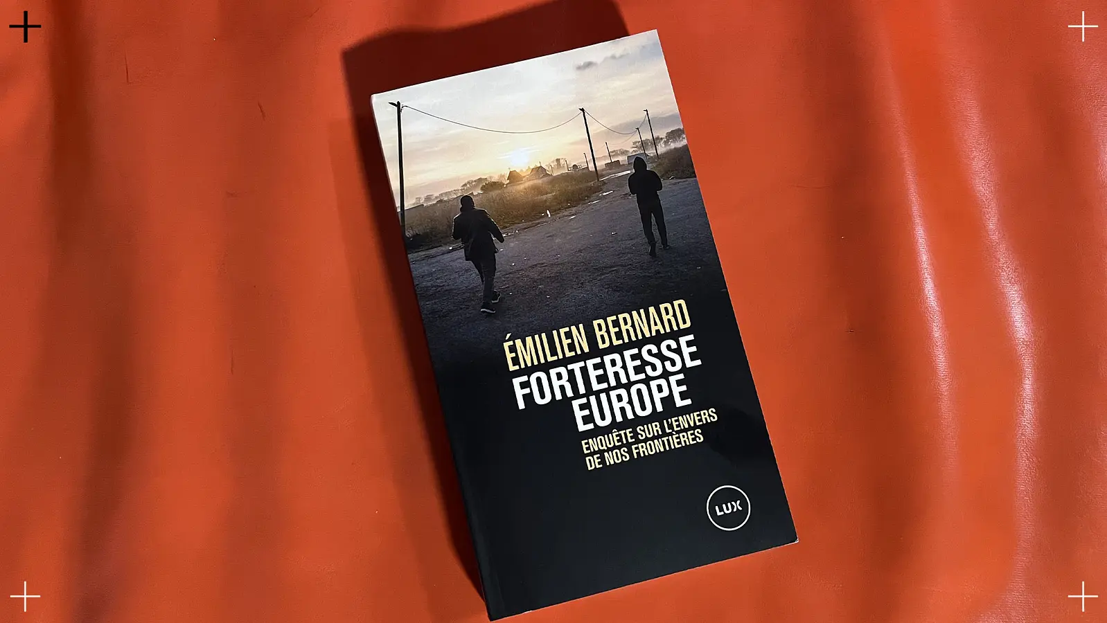 « Forteresse Europe » d’Emilien Bernard (Lux). Extraits choisis.