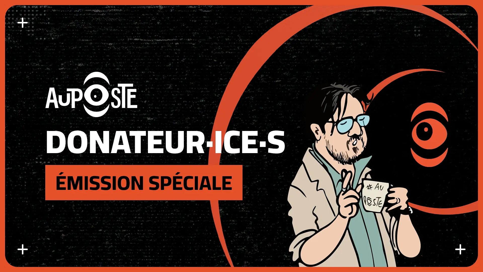 Au Poste au rapport ! Une spéciale donatrices et donateurs !